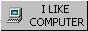 A grey button that reads 'I Like Computer', next to a grey pixelart of a computer.