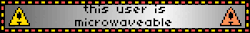 A blinkie with alarm-light style borders and text which reads, 'This user is microwaveable'.