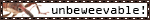 A blinkie with a picture of a weevil, and text reading 'Un-be-weev-able'.